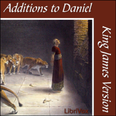 Bible (KJV) ApocryphaDeuterocanon Additions to Daniel Bible (KJV) ApocryphaDeuterocanon Additions to Daniel